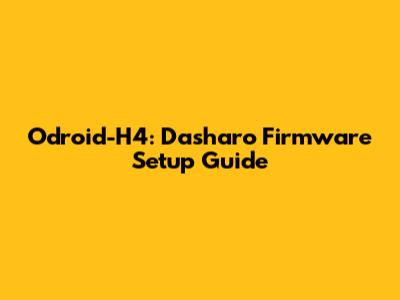 Odroid-H4: Dasharo Firmware Setup Guide