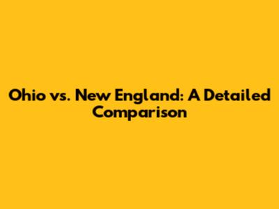 Ohio vs. New England: A Detailed Comparison