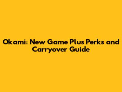 Okami: New Game Plus Perks and Carryover Guide
