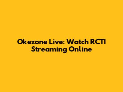 Okezone Live: Watch RCTI Streaming Online