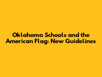 Oklahoma Schools and the American Flag: New Guidelines