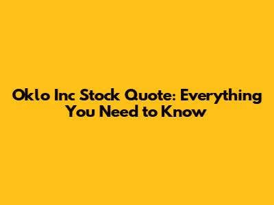 Oklo Inc Stock Quote: Everything You Need to Know