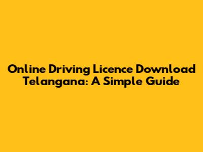 Online Driving Licence Download Telangana: A Simple Guide