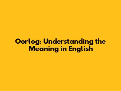 Oorlog: Understanding the Meaning in English
