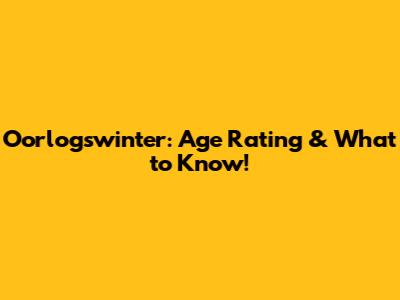 Oorlogswinter: Age Rating & What to Know!