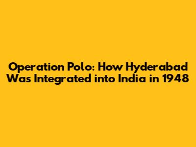 Operation Polo: How Hyderabad Was Integrated into India in 1948