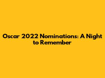 Oscar 2022 Nominations: A Night to Remember