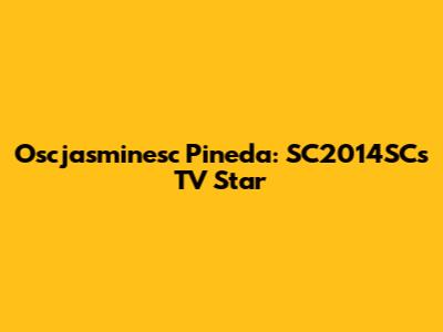 Oscjasminesc Pineda: SC2014SC's TV Star