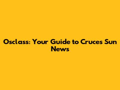Osclass: Your Guide to Cruces Sun News