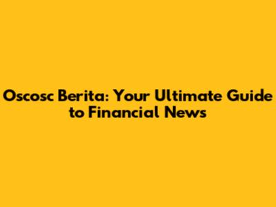 Oscosc Berita: Your Ultimate Guide to Financial News