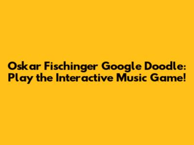 Oskar Fischinger Google Doodle: Play the Interactive Music Game!