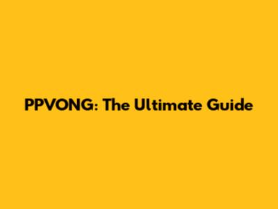 PPVONG: The Ultimate Guide