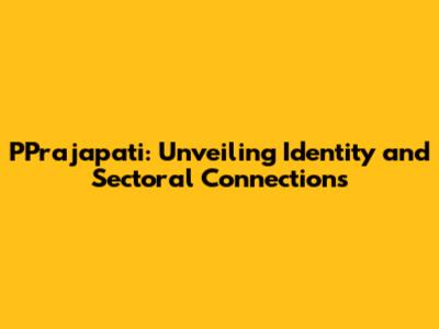PPrajapati: Unveiling Identity and Sectoral Connections