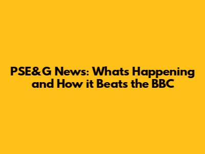 PSE&G News: What's Happening and How it Beats the BBC