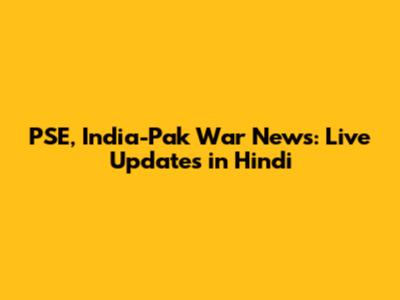 PSE, India-Pak War News: Live Updates in Hindi