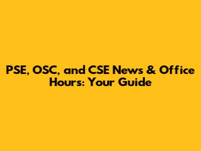 PSE, OSC, and CSE News & Office Hours: Your Guide