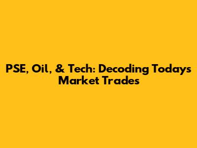 PSE, Oil, & Tech: Decoding Today's Market Trades