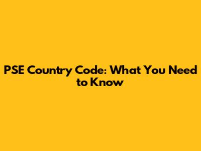 PSE Country Code: What You Need to Know