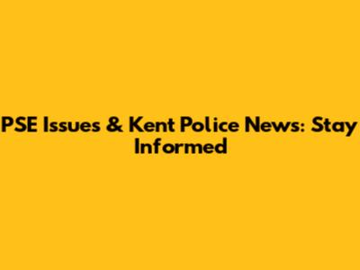 PSE Issues & Kent Police News: Stay Informed