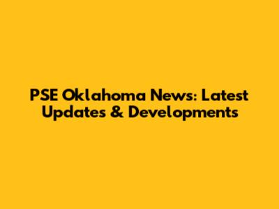 PSE Oklahoma News: Latest Updates & Developments