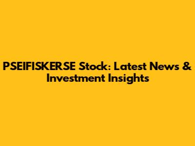 PSEIFISKERSE Stock: Latest News & Investment Insights