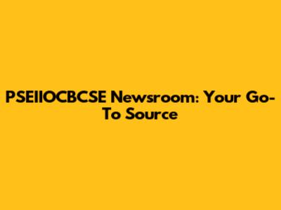 PSEIIOCBCSE Newsroom: Your Go-To Source