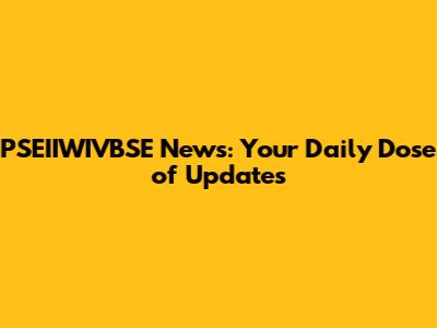PSEIIWIVBSE News: Your Daily Dose of Updates