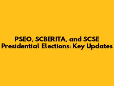 PSEO, SCBERITA, and SCSE Presidential Elections: Key Updates