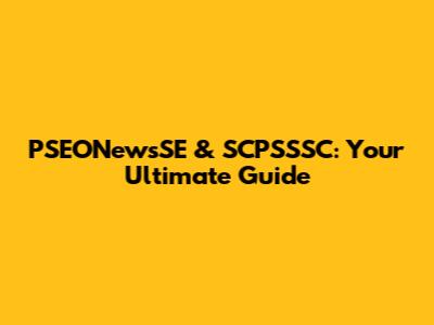 PSEONewsSE & SCPSSSC: Your Ultimate Guide