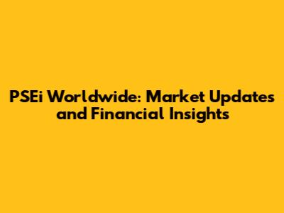 PSEi Worldwide: Market Updates and Financial Insights