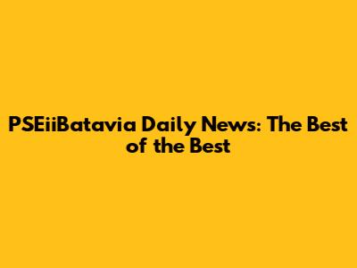PSEiiBatavia Daily News: The Best of the Best