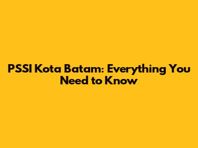 PSSI Kota Batam: Everything You Need to Know
