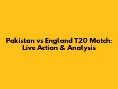 Pakistan vs England T20 Match: Live Action & Analysis