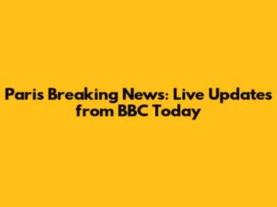 Paris Breaking News: Live Updates from BBC Today