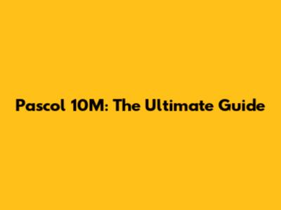 Pascol 10M: The Ultimate Guide