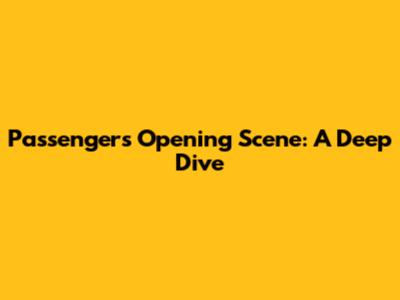 Passengers' Opening Scene: A Deep Dive