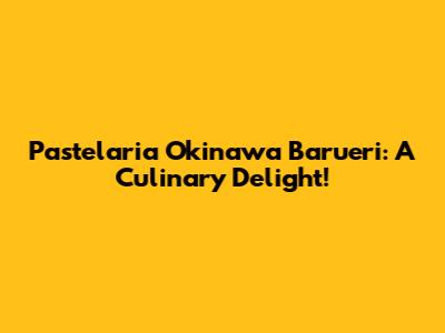 Pastelaria Okinawa Barueri: A Culinary Delight!