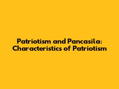 Patriotism and Pancasila: Characteristics of Patriotism