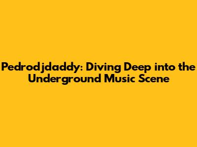 Pedrodjdaddy: Diving Deep into the Underground Music Scene