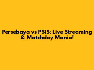 Persebaya vs PSIS: Live Streaming & Matchday Mania!