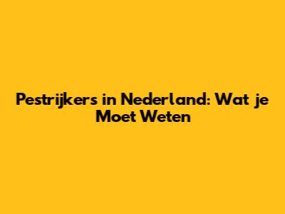 Pestrijkers in Nederland: Wat je Moet Weten