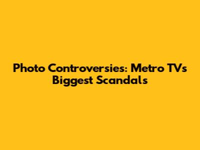 Photo Controversies: Metro TV's Biggest Scandals