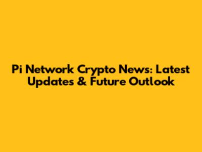 Pi Network Crypto News: Latest Updates & Future Outlook