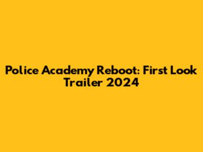 Police Academy Reboot: First Look Trailer 2024