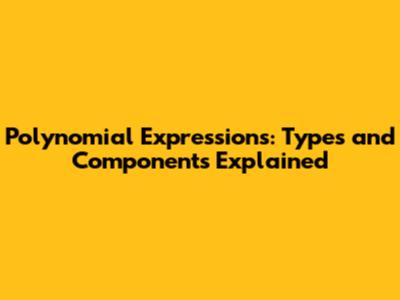 Polynomial Expressions: Types and Components Explained