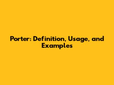 Porter: Definition, Usage, and Examples