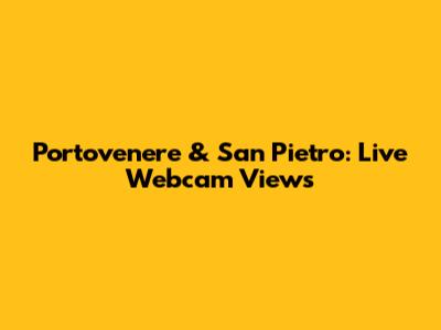 Portovenere & San Pietro: Live Webcam Views