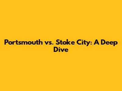 Portsmouth vs. Stoke City: A Deep Dive