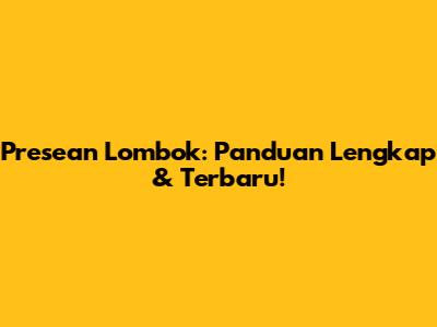 Presean Lombok: Panduan Lengkap & Terbaru!