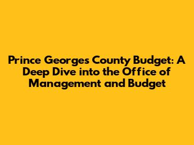 Prince George's County Budget: A Deep Dive into the Office of Management and Budget